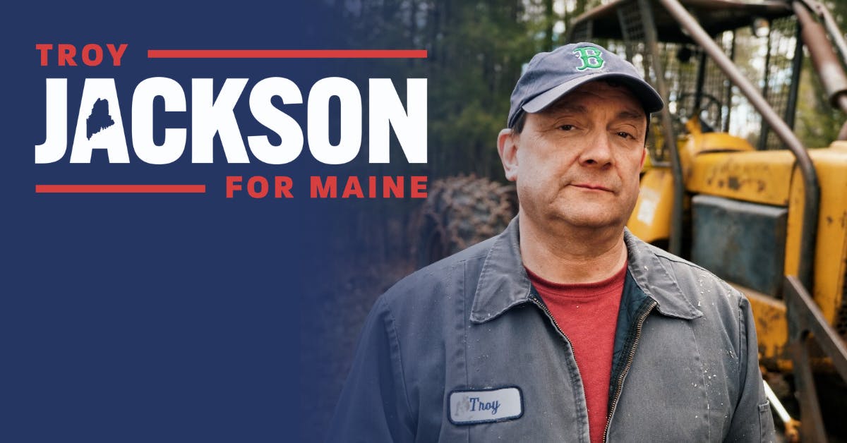 Troy Jackson for U.S. Senate in Maine.